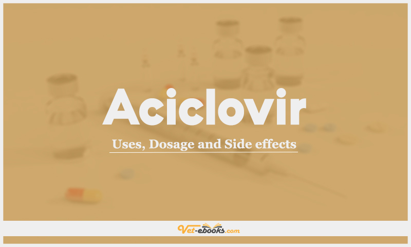 Aciclovir: Uses, Dosage and Side Effects