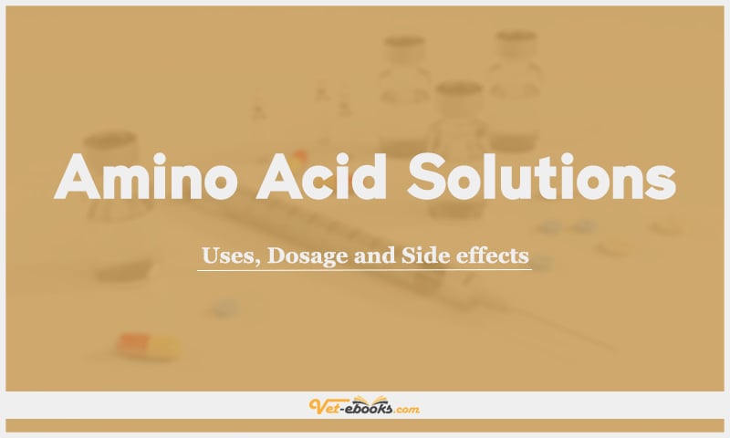 Amino acid solutions: Uses, Dosage and Side Effects