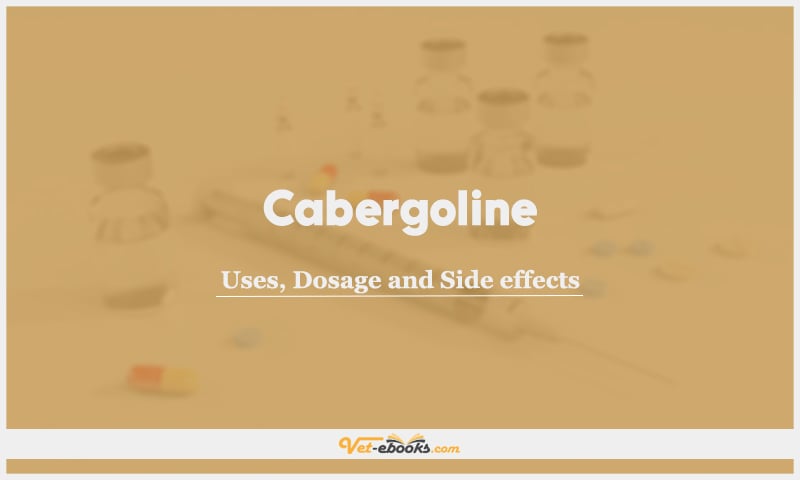 Cabergoline: Uses, Dosage and Side Effects
