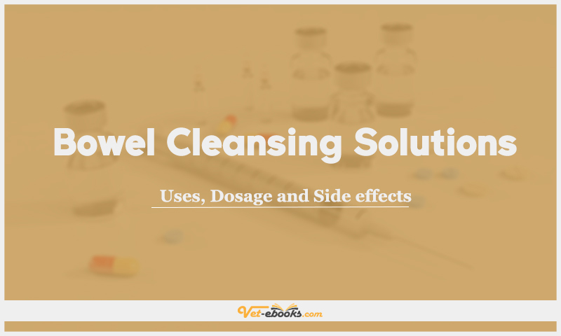 Bowel Cleansing Solutions: Uses, Dosage and Side Effects