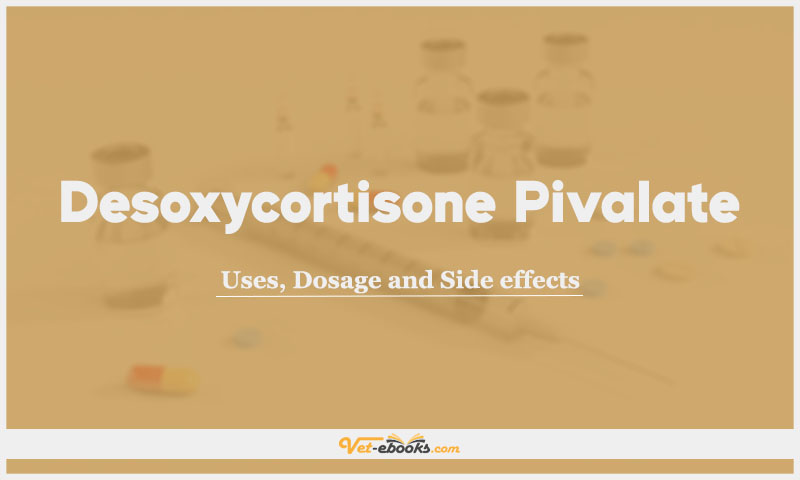 Desoxycortisone pivalate: Uses, Dosage and Side Effects