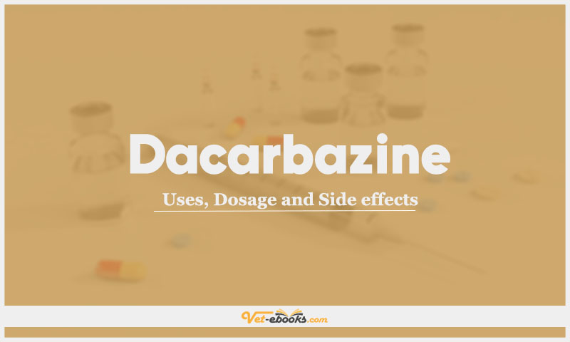 Dacarbazine: Uses, Dosage and Side Effects