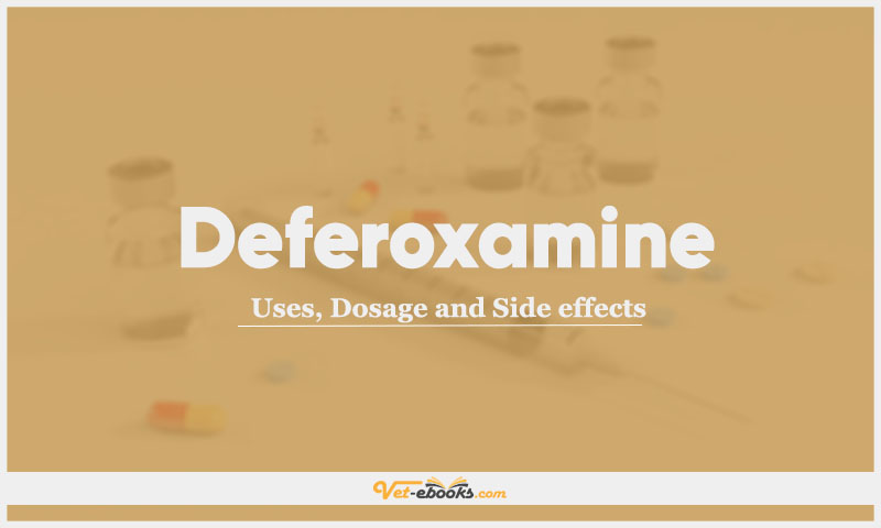 Deferoxamine: Uses, Dosage and Side Effects