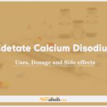 Edetate calcium disodium (CaEDTA): Uses, Dosage and Side Effects