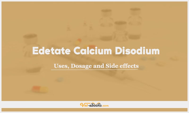 Edetate calcium disodium
(CaEDTA): Uses, Dosage and Side Effects