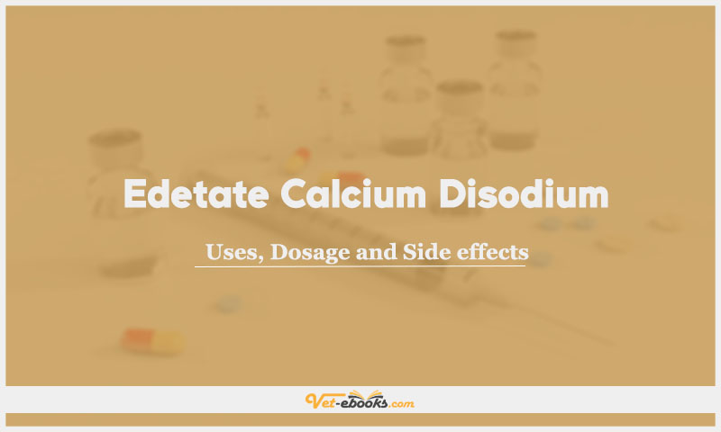 Edetate calcium disodium
(CaEDTA): Uses, Dosage and Side Effects