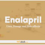 Enalapril: Uses, Dosage and Side Effects
