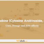 Cytarabine (Cytosine arabinoside, Ara-C): Uses, Dosage and Side Effects