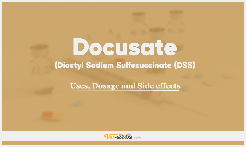 Docusate sodium (Dioctyl sodium sulfosuccinate, DSS): Uses, Dosage and Side Effects