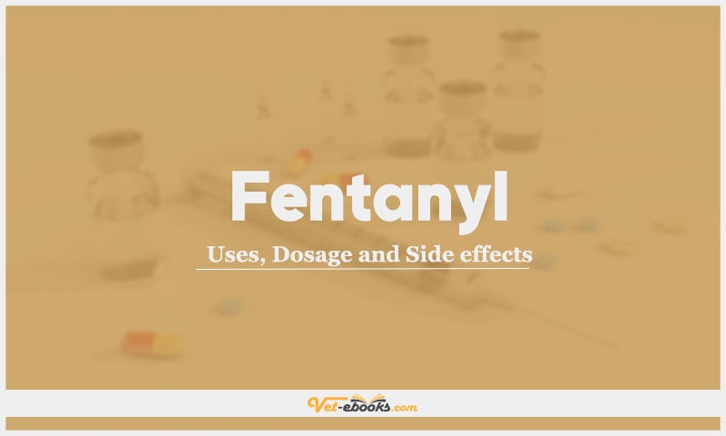 Fentanyl: Uses, Dosage and Side Effects