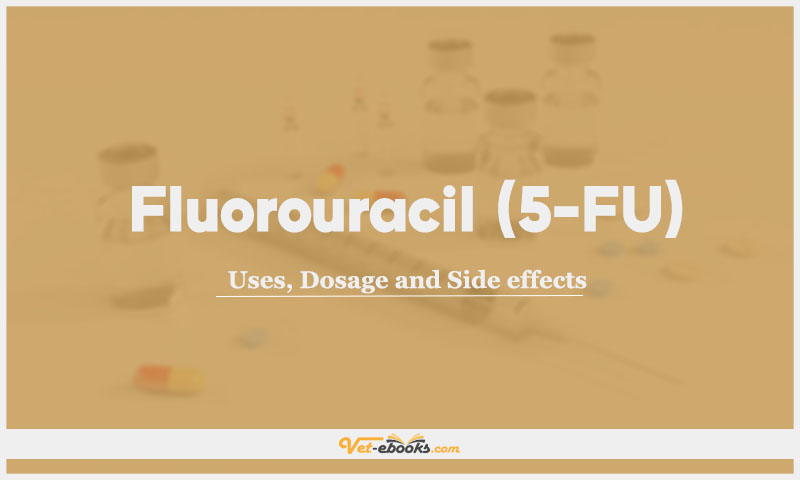 Fluorouracil (5-FU): Uses, Dosage and Side Effects