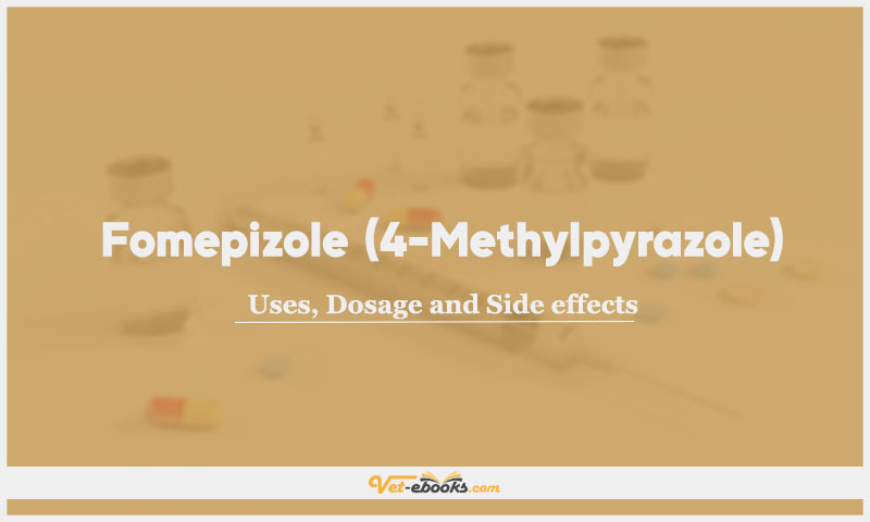 Fomepizole (4-Methylpyrazole): Uses, Dosage and Side Effects