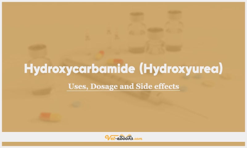 Hydroxycarbamide (Hydroxyurea): Uses, Dosage and Side Effects