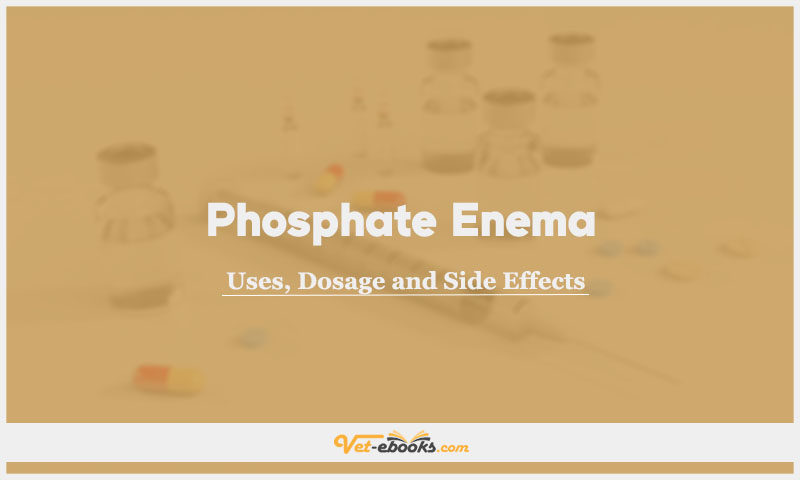 Phosphate enema (Sodium acid
phosphate) In Dogs & Cats: Uses, Dosage and Side Effects