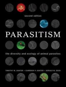Parasitism: The Diversity and Ecology of Animal Parasites 2nd Edition Book PDF Download By Timothy M. Goater, Cameron P. Goater and Gerald W. Esch