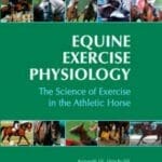 Equine Exercise Physiology: The Science of Exercise in the Athletic Horse PDF