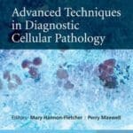 Advanced Techniques in Diagnostic Cellular Pathology By Mary Hannon-Fletcher and Perry Maxwell