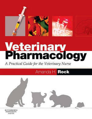 Veterinary Pharmacology: A Practical Guide for the Veterinary Nurse