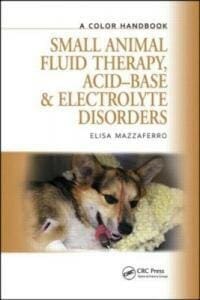 Small Animal Fluid Therapy, Acid-base and Electrolyte Disorders, A Color Handbook