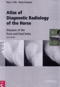 Atlas of Diagnostic Radiology of the Horse: Diseases of the Front and Hind Limbs 2nd Edition By Kees Dik and Ilona Gunsser