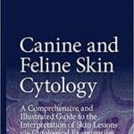 Canine and Feline Skin Cytology : A Comprehensive and Illustrated Guide to the Interpretation of Skin Lesions via Cytological Examination PDF