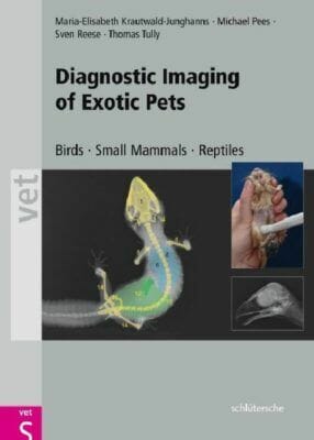 Diagnostic Imaging of Exotic Pets: Birds, Small Mammals, Reptiles