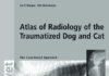 Atlas of Radiology of the Traumatized Dog and Cat: The Case-Based Approach 2nd Edition