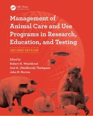 Management of Animal Care and Use Programs in Research, Education, and Testing, 2nd Edition