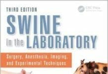 Swine in the Laboratory: Surgery, Anesthesia, Imaging, and Experimental Techniques, 3rd Edition pdf