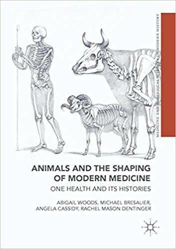 Animals And The Shaping Of Modern Medicine One Health And Its Histories By Angela Cassidy, Michael Bresalier, And Rachel Mason Dentinger