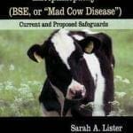 Bovine Spongiform Encephalopathy (BSE, or Mad Cow Disease) : Current & Proposed Safeguards PDF