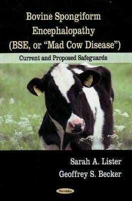Bovine Spongiform Encephalopathy (BSE, or Mad Cow Disease) : Current & Proposed Safeguards