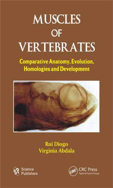 Muscles of Vertebrates: Comparative Anatomy, Evolution, Homologies and Development By Rui Diogo and Virginia Abdala