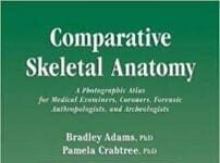 omparative Skeletal Anatomy: A Photographic Atlas for Medical Examiners, Coroners, Forensic Anthropologists, and Archaeologists PDF By Bradley J. Adams and Pam J Crabtree