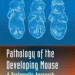 Pathology of the Developing Mouse: A Systematic Approach PDF
