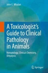 A Toxicologist's Guide to Clinical Pathology in Animals By John E. Whalan