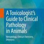 A Toxicologist's Guide to Clinical Pathology in Animals By John E. Whalan