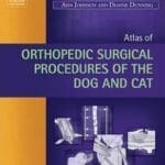 Atlas of Orthopedic Surgical Procedures of the Dog and Cat PDF By Ann L. Johnson and Dianne Dunning