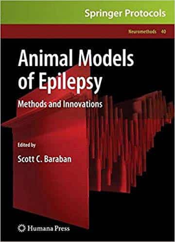 Animal Models of Epilepsy: Methods and Innovations By Scott C. Baraban