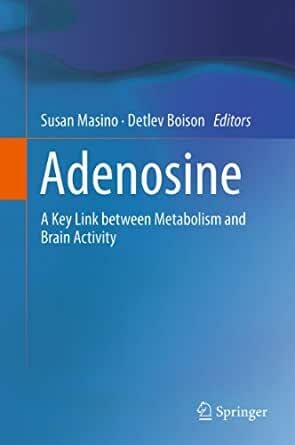 Adenosine: A Key Link Between Metabolism And Brain Activity Adenosine: A Key Link Between Metabolism And Brain Activity