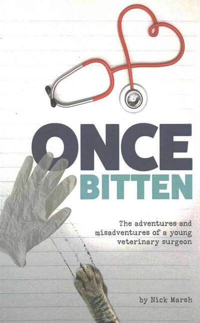 Once Bitten, the Adventures and Misadventures of a Young Veterinary Surgeon