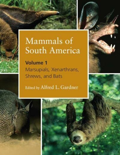 Mammals of South America, Volume 1: Marsupials, Xenarthrans, Shrews, and Bats