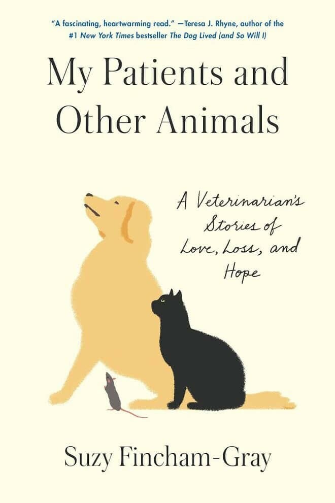 My Patients and Other Animal A Veterinarian’s Story of Love, Loss, and Hope