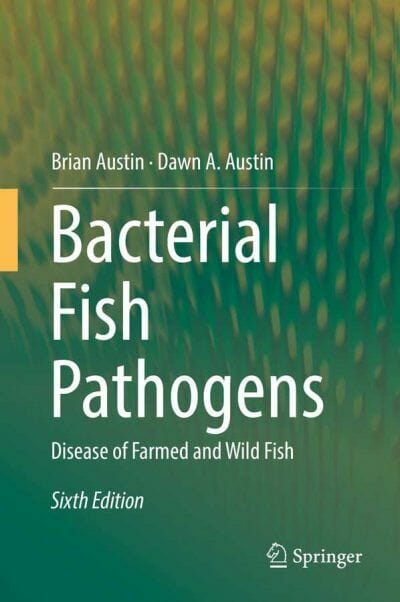 Bacterial Fish Pathogens, Disease of Farmed and Wild Fish, 6th Edition