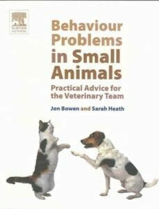 Behaviour Problems in Small Animals: Practical Advice for the Veterinary Team Behaviour Problems in Small Animals: Practical Advice for the Veterinary Team