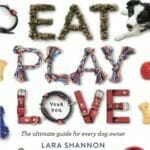 Eat, Play, Love (Your Dog): The Ultimate Guide for Every Dog Owner PDF Download