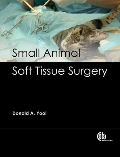 Small Animal Soft Tissue Surgery By Donald A. Yool