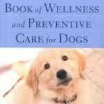 The Angell Memorial Animal Hospital Book of Wellness and Preventive Care for Dogs PDF