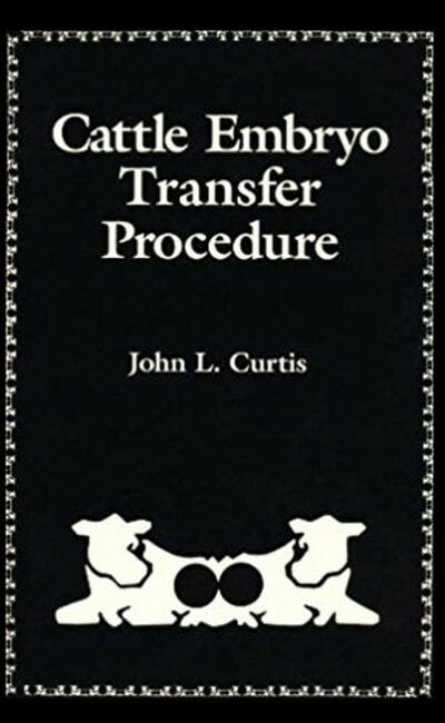 Cattle Embryo Transfer Procedure: An Instructional Manual for the Rancher, Dairyman, Artificial Insemination Technician, Animal Scientist, and Veterinarian PDF