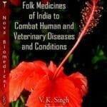 Contemporary Folk Medicines of India to Combat Human and Veterinary Diseases and Conditions PDF